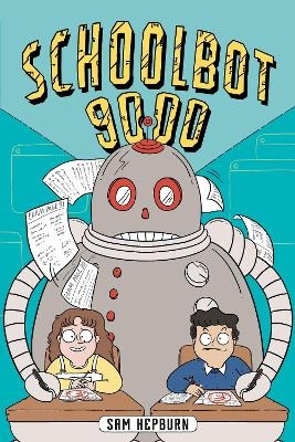 Schoolbot 9000: A Graphic Novel - Sam Hepburn