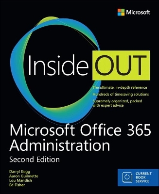 Microsoft Office 365 Administration Inside Out (Includes Current Book Service) - Darryl Kegg, Aaron Guilmette, Lou Mandich, Ed Fisher