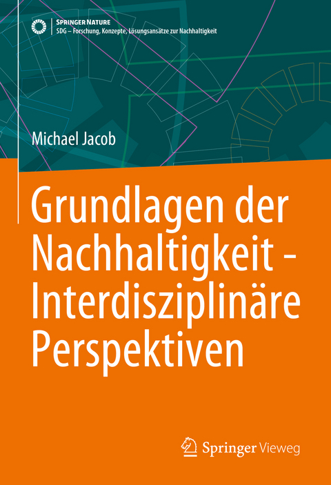 Grundlagen der Nachhaltigkeit - Interdisziplinäre Perspektiven - Michael Jacob