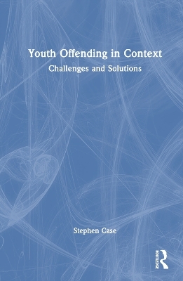 Youth Offending in Context - Stephen Case