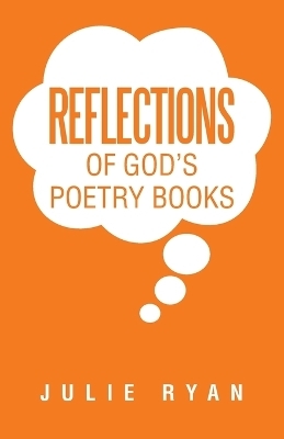 Reflections of God's Poetry Books - Julie Ryan