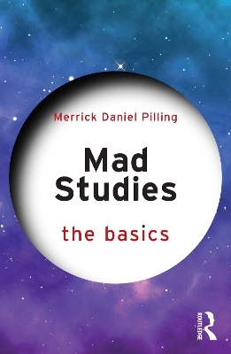 Mad Studies: The Basics - Merrick Daniel Pilling