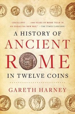 A History of Ancient Rome in Twelve Coins - Gareth Harney