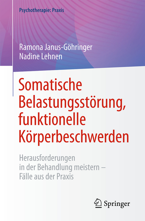 Somatische Belastungsstörung, funktionelle Körperbeschwerden - Ramona Janus-Göhringer, Nadine Lehnen