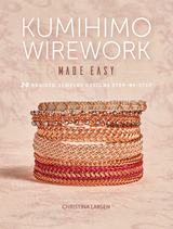 Kumihimo Wirework Made Easy -  Christina Larsen