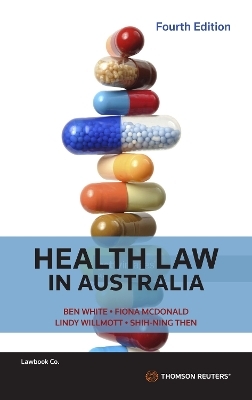 Health Law in Australia - Ben White, Fiona McDonald, Lindy Willmott