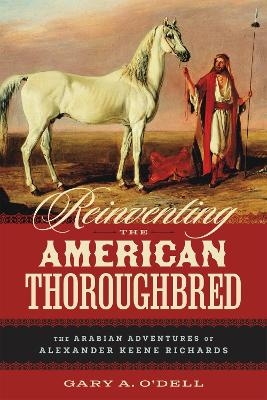 Reinventing the American Thoroughbred - Gary A O'Dell