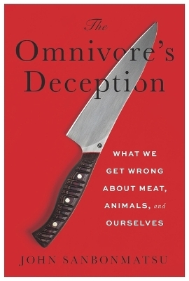 The Omnivore’s Deception - John Sanbonmatsu