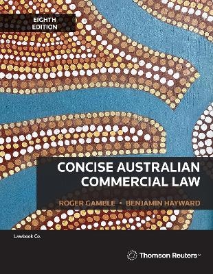 Concise Australian Commercial Law - Benjamin Hayward, Roger Gamble