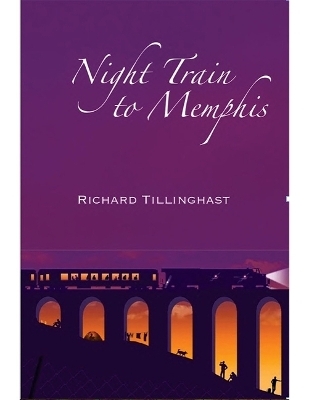 Night Train to Memphis - Richard Tillinghast