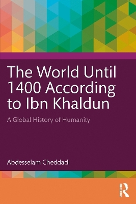 The World Until 1400 According to Ibn Khaldûn - Abdesselam Cheddadi