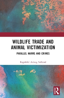 Wildlife Trade and Animal Victimization - Ragnhild Aslaug Sollund