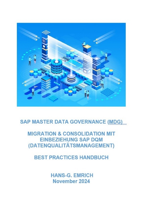 SAP Master Data Governance – Datenmigration &amp; Consolidation mit SAP DQM (Data Quality Management )- Best Practices Handbuch mit Anwendungsbeispielen - Hans-Georg Emrich