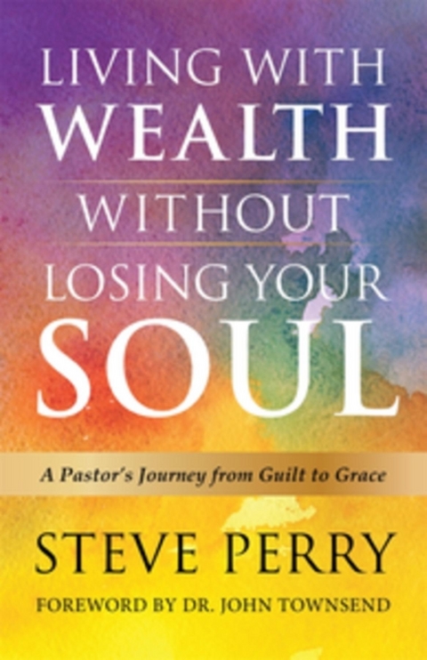 Living With Wealth Without Losing Your Soul - Steve Perry