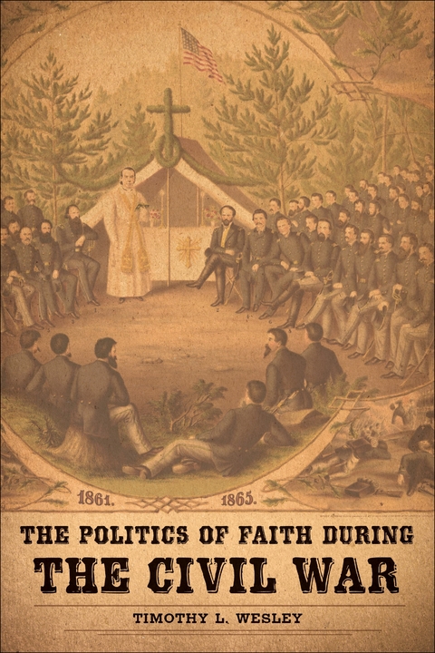 Politics of Faith during the Civil War -  Timothy L. Wesley