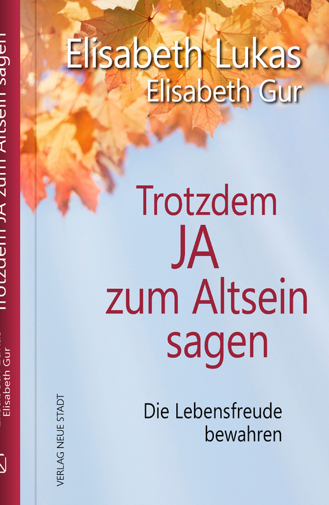 Trotzdem Ja zum Altsein sagen - Elisabeth Lukas, Elisabeth Gur