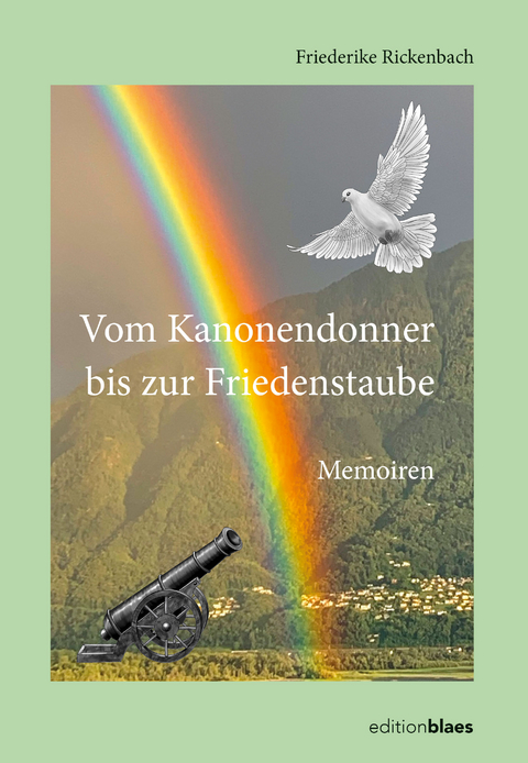 Vom Kanonendonner bis zur Friedenstaube - Friederike Rickenbach