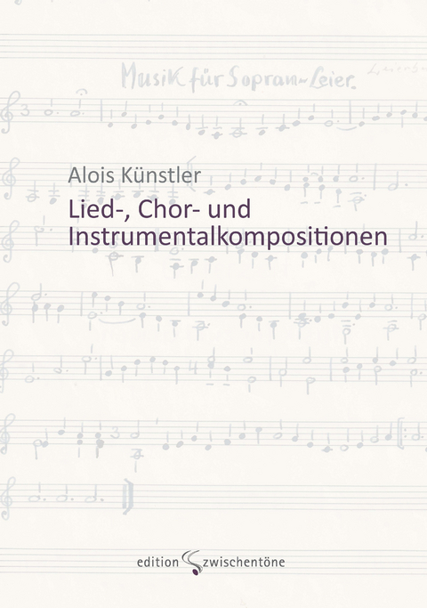 Lied-, Chor- und Instrumentalkompositionen - Alois Künstler