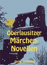 Oberlausitzer Märchennovellen - Heike Schwalbe