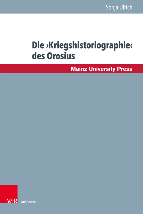 Die ›Kriegshistoriographie‹ des Orosius - Sonja Ulrich