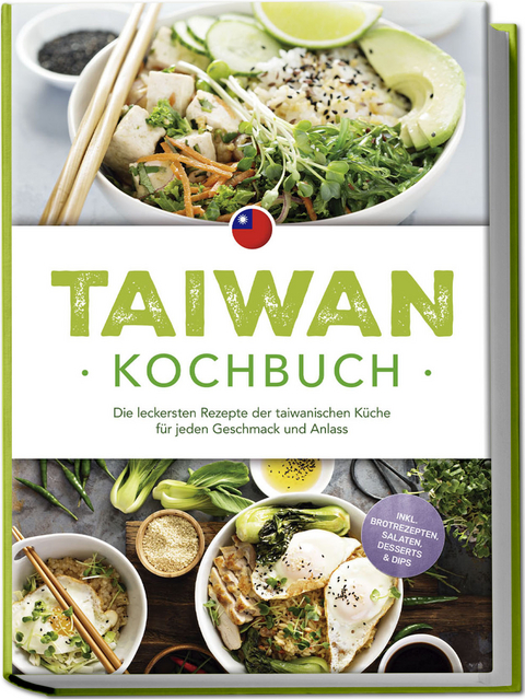 Taiwan Kochbuch: Die leckersten Rezepte der taiwanischen Küche für jeden Geschmack und Anlass - inkl. Brotrezepten, Salaten, Desserts & Dips - Linh Chen