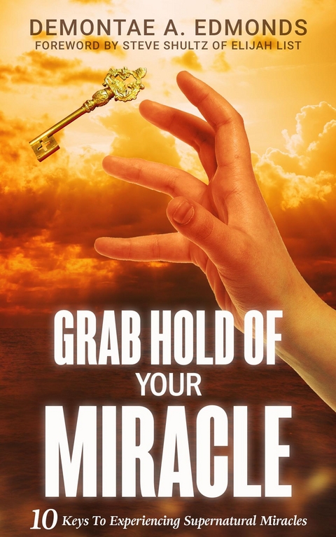 Grab Hold Of Your Miracle -  Demontae A Edmonds