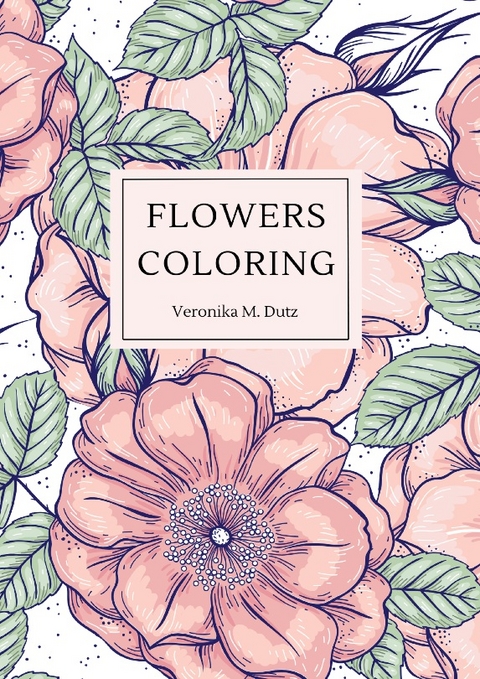 Flowers Coloring - Veronika M. Dutz