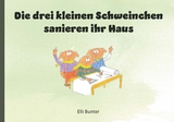 Die drei kleinen Schweinchen sanieren ihr Haus - Elli Bunter