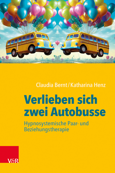 Verlieben sich zwei Autobusse: Hypnosystemische Paar- und Beziehungstherapie - Claudia Bernt, Katharina Henz