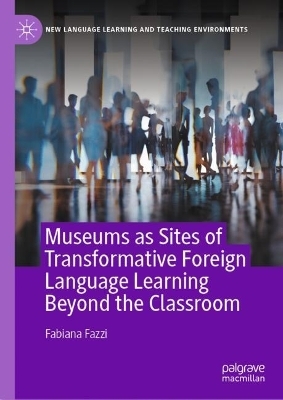 Museums as Sites of Transformative Foreign Language Learning Beyond the Classroom - Fabiana Fazzi