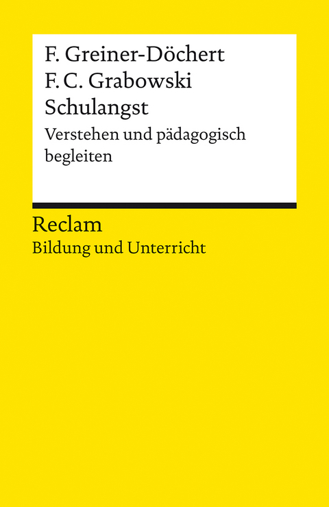 Schulangst. Verstehen und pädagogisch begleiten - Franziska Greiner-Döchert, Friederike Carlotta Grabowski