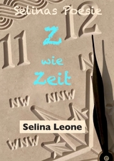 Selinas Poesie Z wie Zeit(alter), Hier & Jetzt, Helden der Meere, Schöpferisch, Gärtnerfreuden - Selina Leone