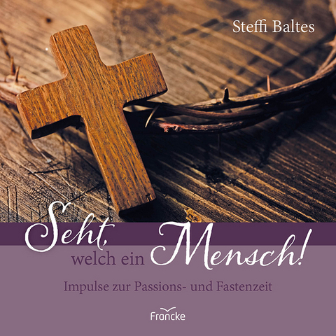 Seht, welch ein Mensch! - Steffi Baltes