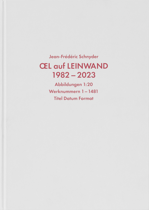 Jean-Frédéric Schnyder. Werkverzeichnis Bd.1: Oel auf Leinwand, 1982 - 2023 - 