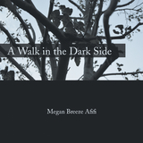 A Walk in the Dark Side - Megan Breeze Afifi
