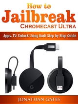 How to Jailbreak Chromecast Ultra, Apps, TV -  Jonathan Gates