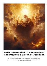 From Destruction to Restoration: The Prophetic Vision of Jeremiah - Lewis Flint