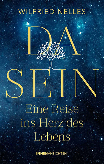 Dasein – Eine Reise ins Herz des Lebens - Wilfried Nelles