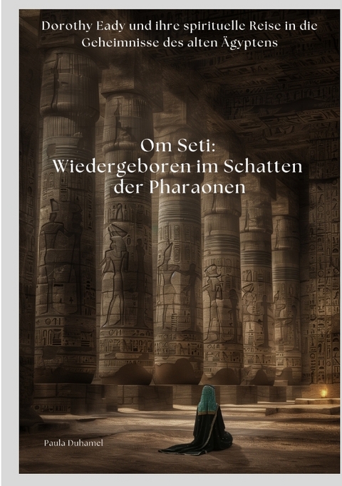 Om Seti: Wiedergeboren im Schatten der Pharaonen - Paula Duhamel