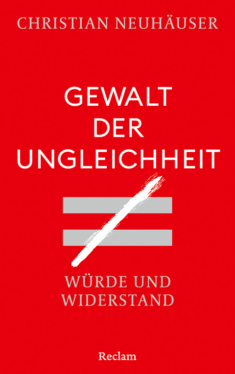 Gewalt der Ungleichheit. Würde und Widerstand - Christian Neuhäuser