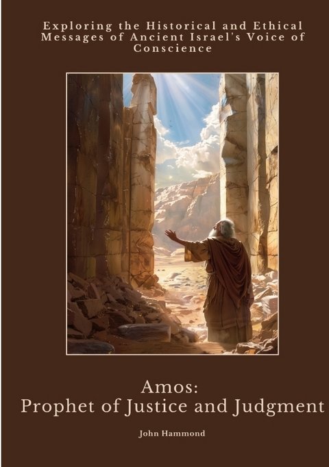 Amos: Prophet of Justice and Judgment - John Hammond