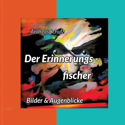 Der Erinnerungsfischer - Andreas Schulz