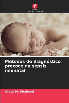 MÃ©todos de diagnÃ³stico precoce da sÃ©psis neonatal - Orass M. Shaheed