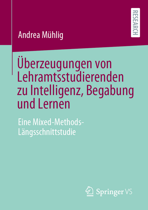 Überzeugungen von Lehramtsstudierenden zu Intelligenz, Begabung und Lernen - Andrea Mühlig