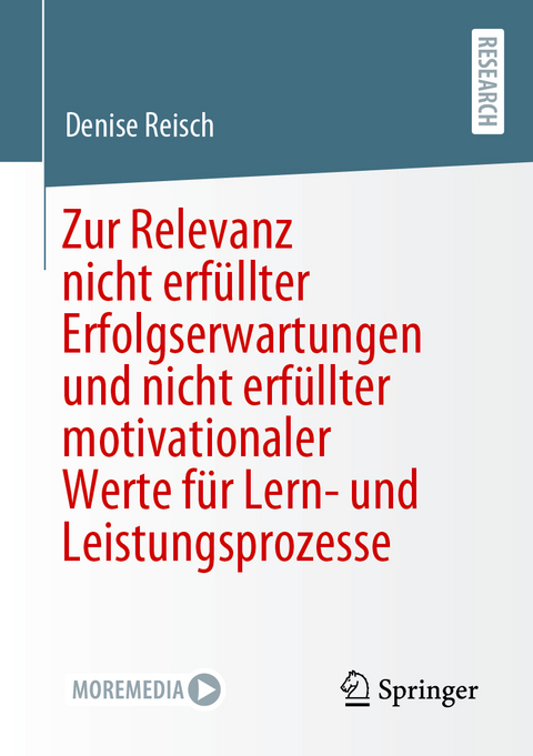 Zur Relevanz nicht erfüllter Erfolgserwartungen und nicht erfüllter motivationaler Werte für Lern- und Leistungsprozesse - Denise Reisch