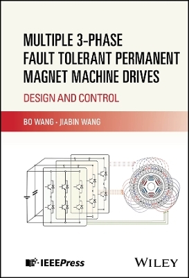 Multiple 3-phase Fault Tolerant Permanent Magnet Machine Drives - Bo Wang, Jiabin Wang