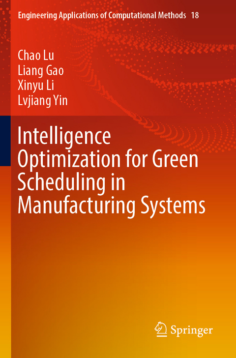 Intelligence Optimization for Green Scheduling in Manufacturing Systems - Chao Lu, Liang Gao, Xinyu Li, Lvjiang Yin