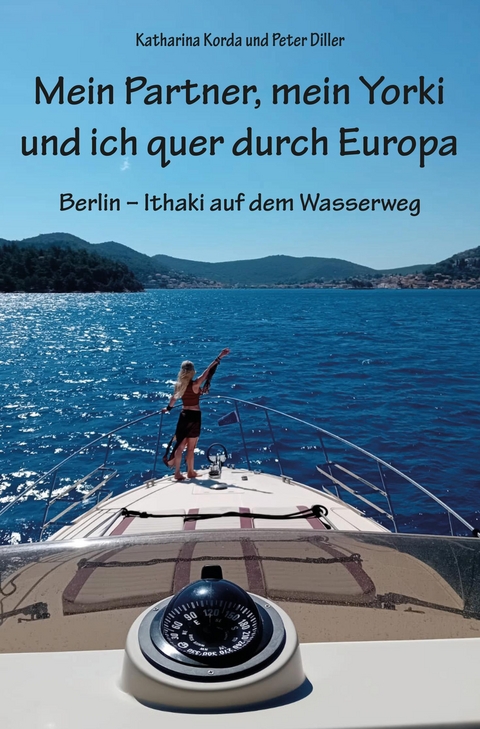 Mein Partner, mein Yorki und ich quer durch Europa - Katharina Korda, Peter Diller