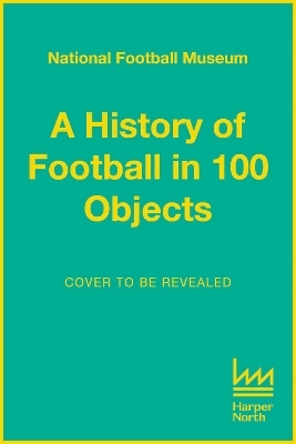 A History of Football in 100 Objects -  National Football Museum