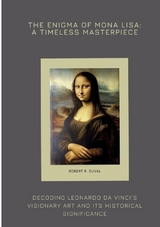 The Enigma of Mona Lisa: A Timeless Masterpiece - Robert R. Duval